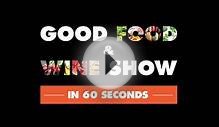 Good Food Wine Show in 60 Seconds | 2014